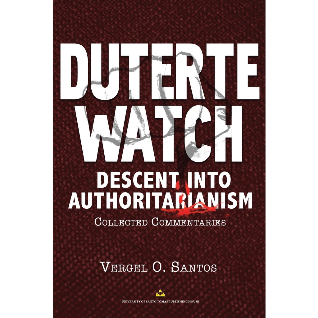 Duterte Watch (Descent into Authoritarianism): Collected Commentaries by Vergel O. Santos Front Cover