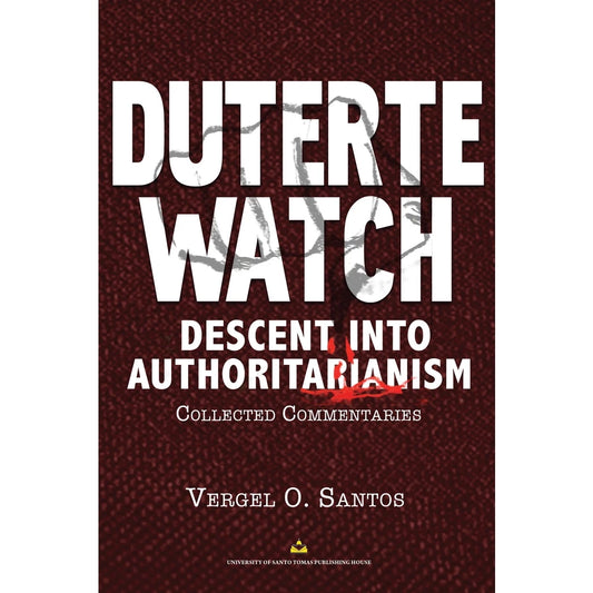 Duterte Watch (Descent into Authoritarianism): Collected Commentaries by Vergel O. Santos Front Cover
