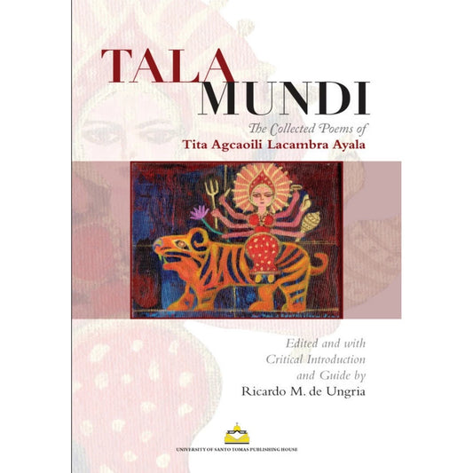 TALA MUNDI: The Collected Poems of Tita Agcaoili Lacambra Ayala edited by Ricardo M. de Ungria Front Cover