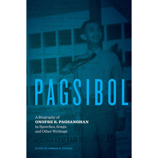 Pagsibol: A Biography of Onofre R. Pagsanghan in Speeches, Songs, and Other Writings Front Cover