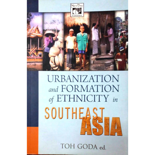 Urbanization and Formation of Ethnicity in Southeast Asia by Toh Goda Front Cover