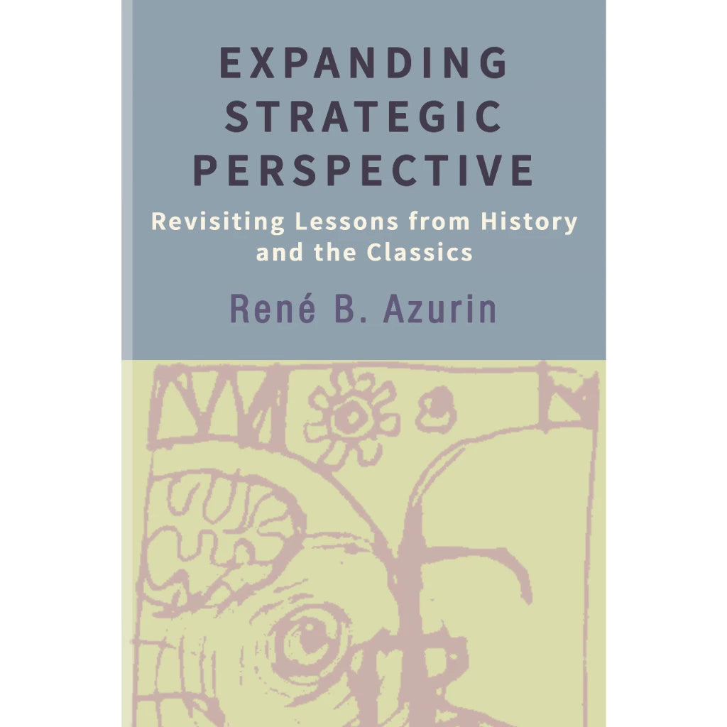 Expanding Strategic Perspective Revisiting Lessons from History and the Classics Front Cover