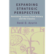 Expanding Strategic Perspective Revisiting Lessons from History and the Classics Front Cover