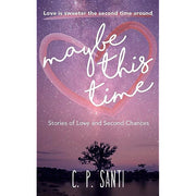 Maybe This Time: Stories of Love and Second Chances by C.P. Santi Front Cover