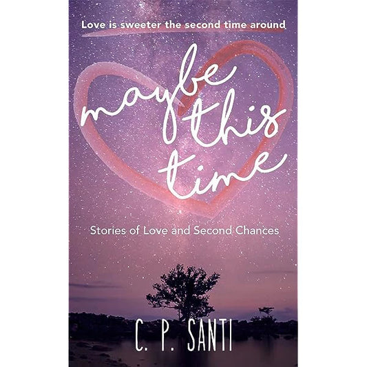 Maybe This Time: Stories of Love and Second Chances by C.P. Santi Front Cover