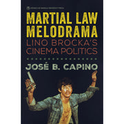 Martial Law Melodrama: Lino Brocka’s Cinema Politics Front Cover