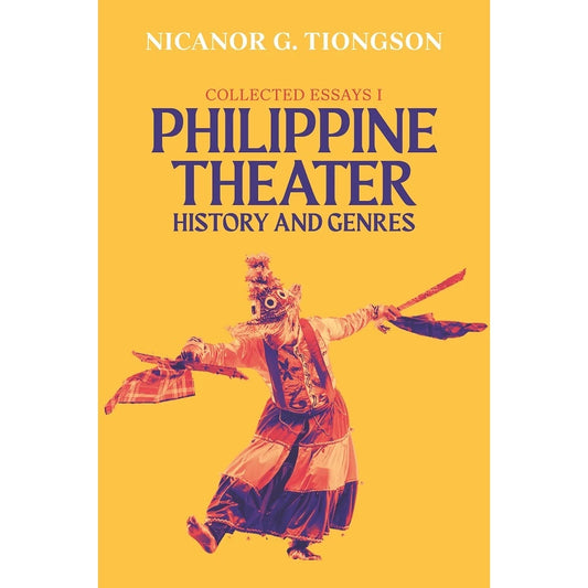 Collected Essays 1: Philippine Theater History and Genres Front Cover