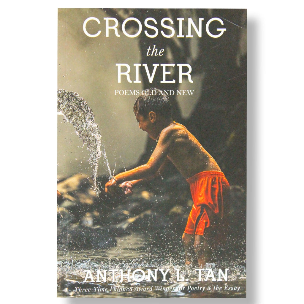 Crossing the River: Poems Old and New by Anthony L. Tan Front Cover