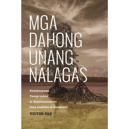 Mga Dahong Unang Nalagas Kasaysayang Taong Labas at Rebolusyonaryo nina Asedillo at Encallado Front Cover