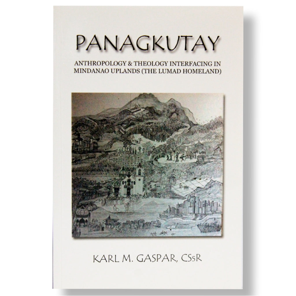 Panagkutay: Anthropology and Theology Interfacing in Mindanao Uplands (The Lumad Homeland) Front Cover