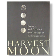 Harvest Moon: Poems and Stories from the Edge of the Climate Change , Edited by Padmapani L. Perez Front Cover