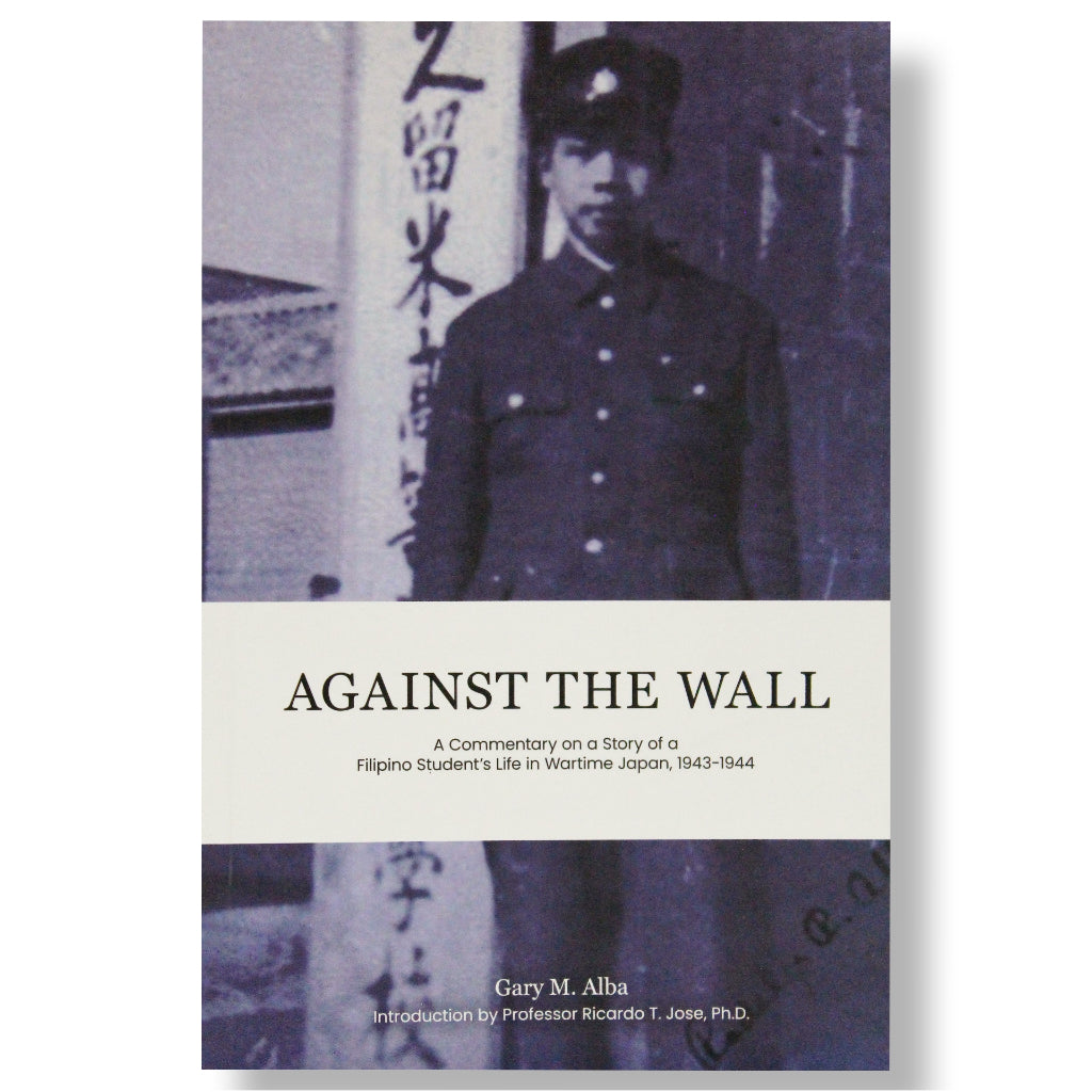 Against The Wall: A Commentary on a Story of a Filipino Student's Life in Wartime Japan, 1943-1944 b Front Cover