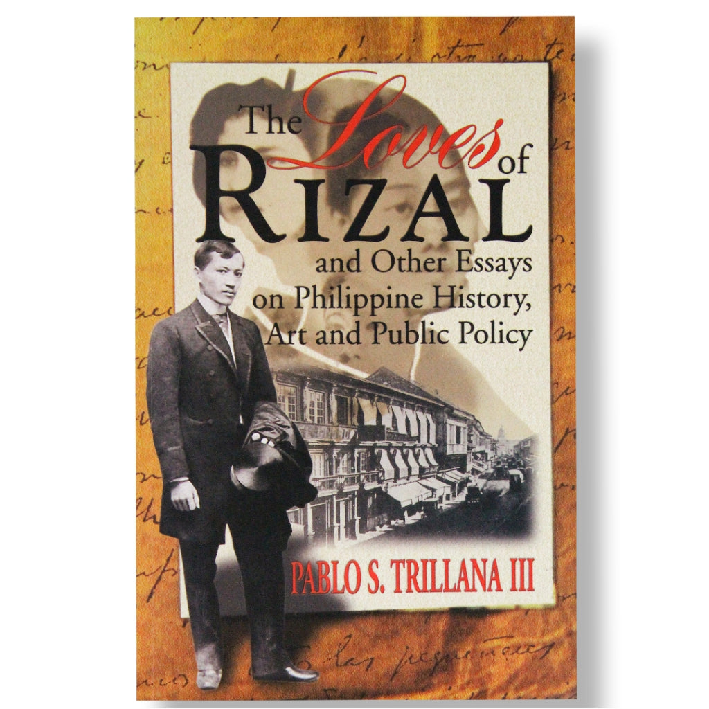 The Loves of Rizal and Other Essays on Philippine History, Art and Public Policy by Pablo S. Trillan Front Cover