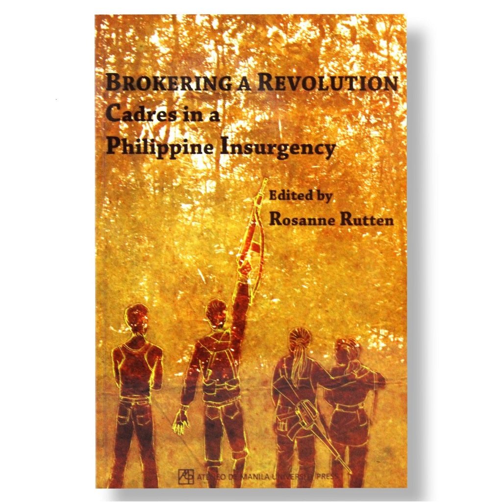Brokering a Revolution: Cadres in a Philippine Insurgency, Edited by Rosanne Rutten Front Cover