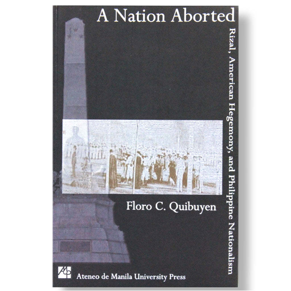 A Nation Aborted: Rizal, American Hegemony, and Philippine Nationalism by Floro C. Quibuyen Front Cover