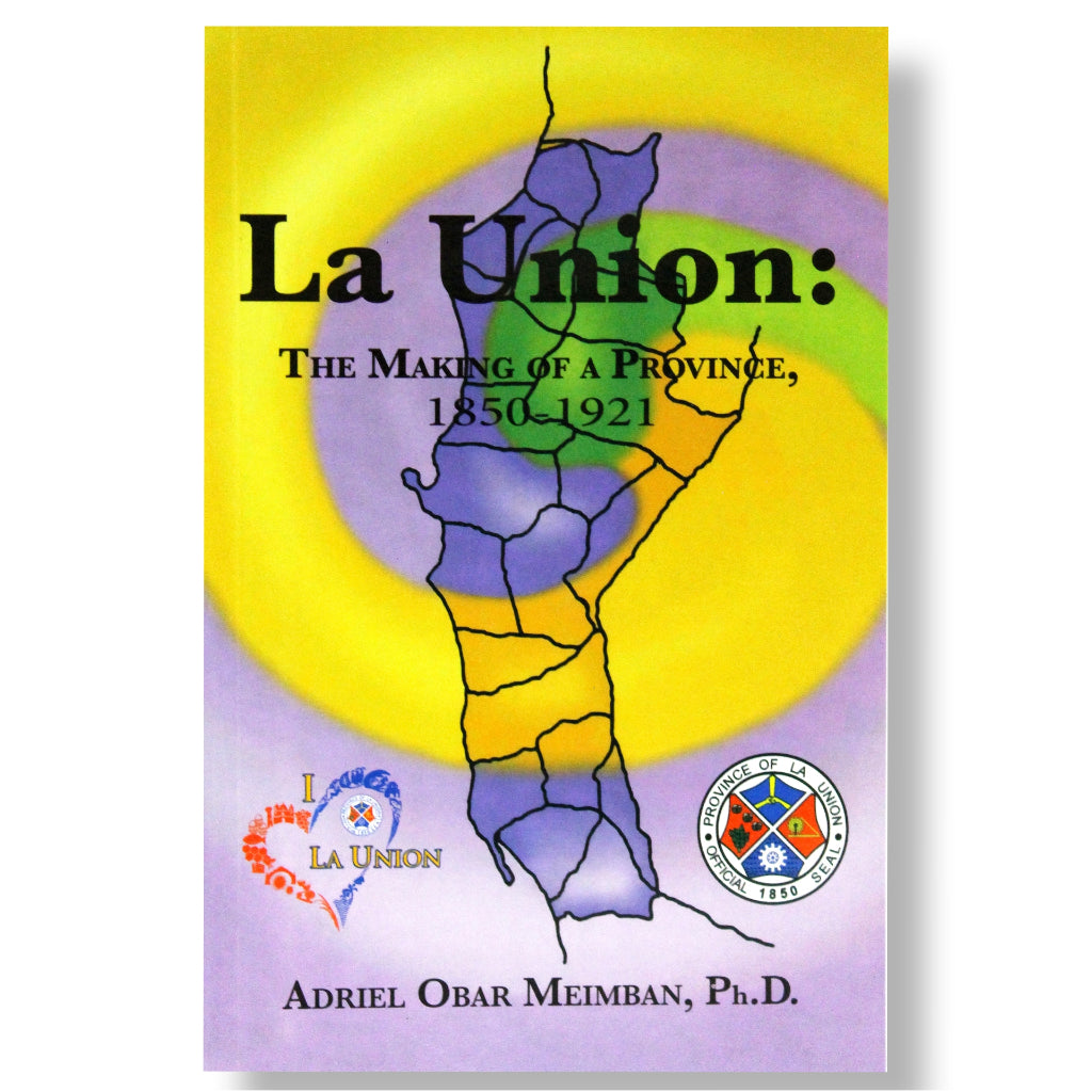 La Union: The Making of a Province, 1850-1921 by Adriel Obar Meimban Front Cover