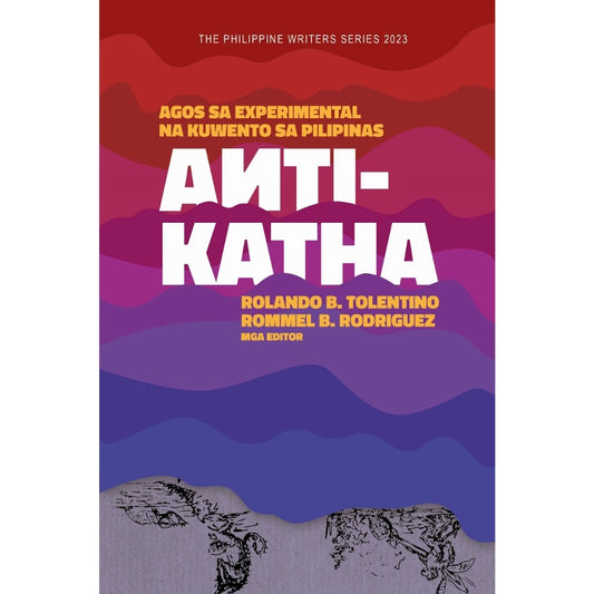 Anti-Katha Agos Sa Experimental Na Kuwento Sa Pilipinas (The Philippine Writers Series 2023) Front Cover