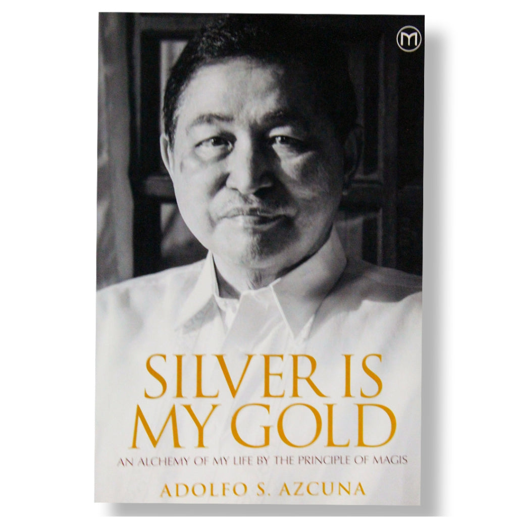 Silver is my Gold: An Alchemy of my Life by the Principle of Magis by Adolfo S. Azcuna Front Cover