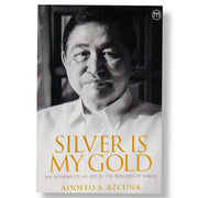 Silver is my Gold: An Alchemy of my Life by the Principle of Magis by Adolfo S. Azcuna Front Cover