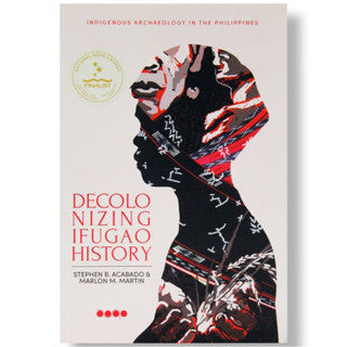Indigenous Archaeology in the Philippines: Decolonizing Ifugao History by Stephen B. Acabado & Marlo Front Cover
