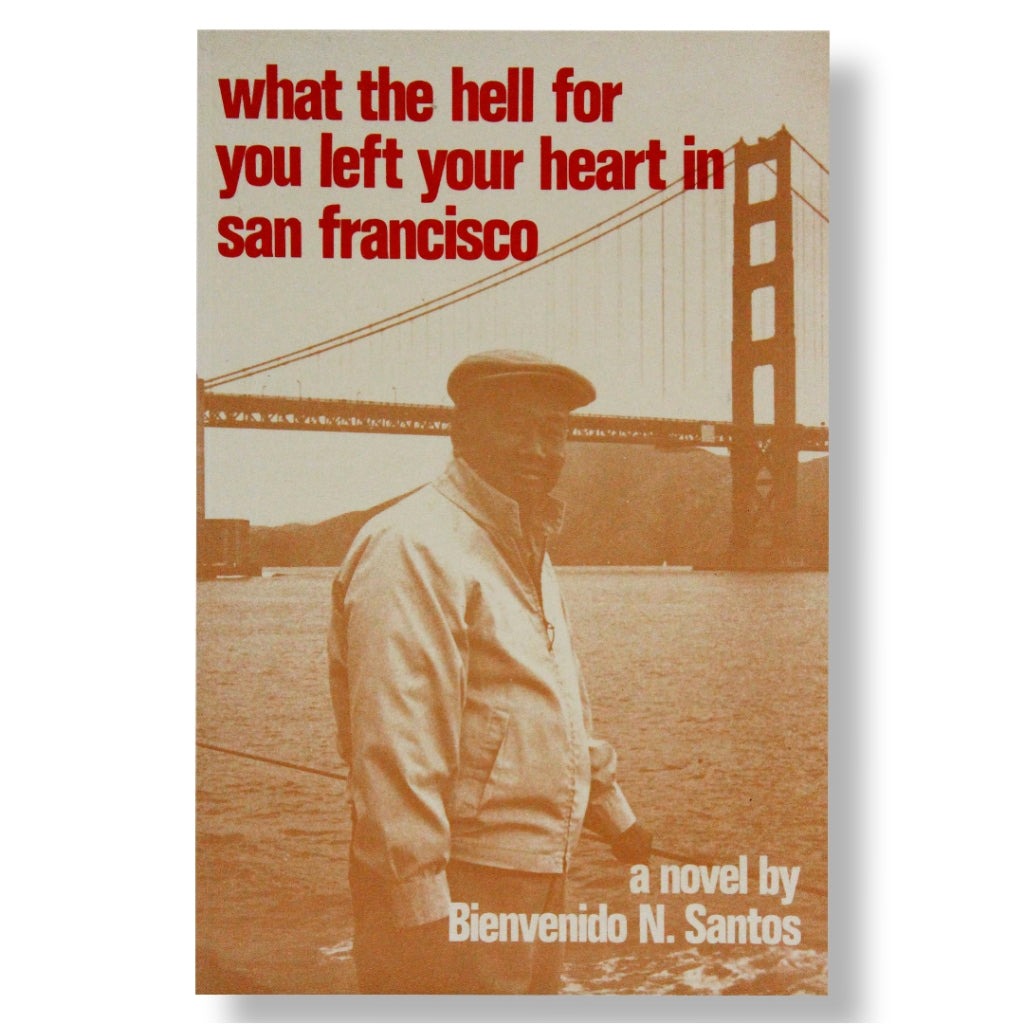 What the Hell for you Left Your Heart in San Francisco: A Novel by Bienvenido N. Santos Front Cover
