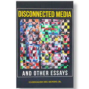 Disconnected Media and Other Essays by Clodualdo del Mundo, Jr. Front Cover