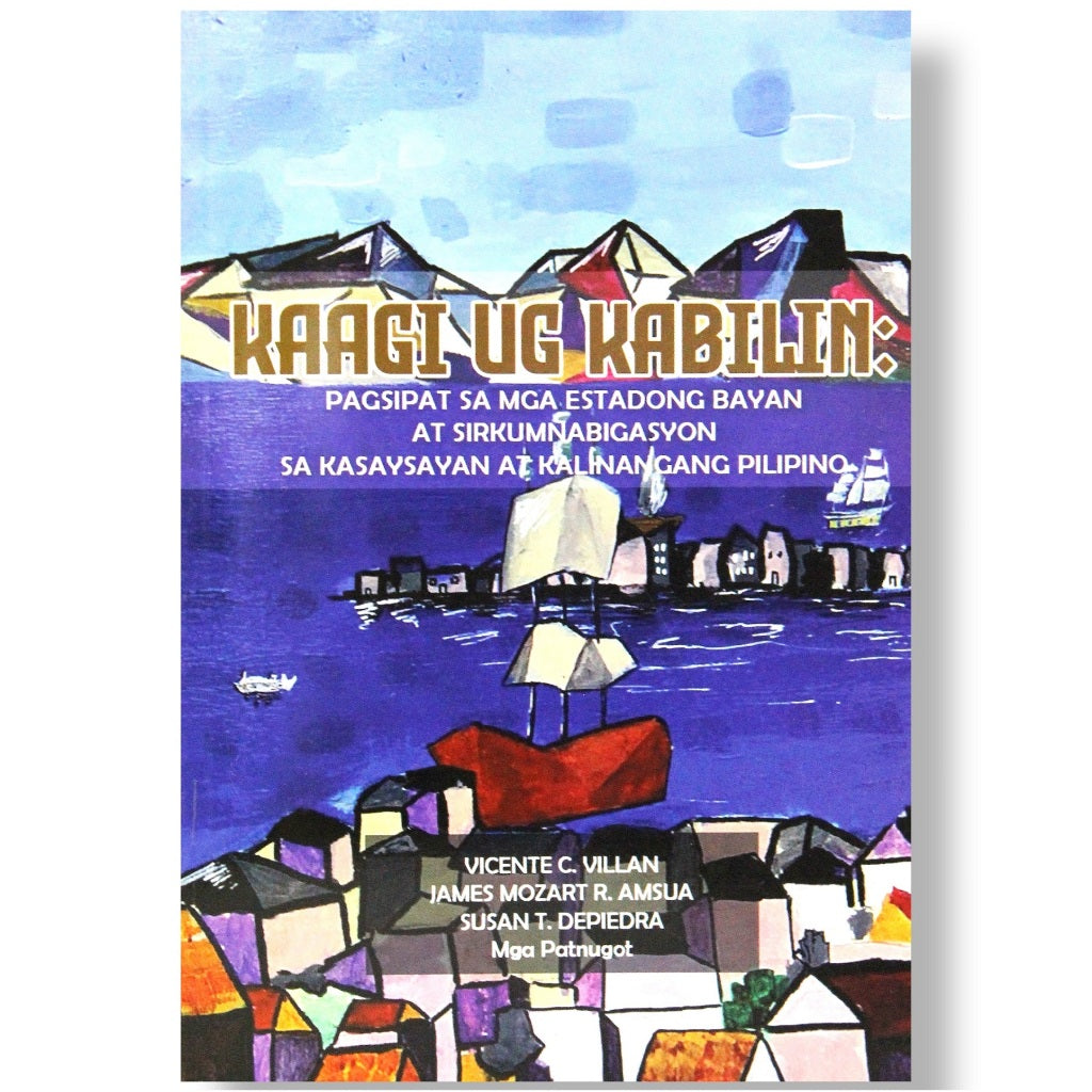 Kaagi Ug Kabilin: Pagsipat sa mga Estadong Bayan at Sirkumnabigasyon sa Kasaysayan at Kalinangang Pi Front Cover
