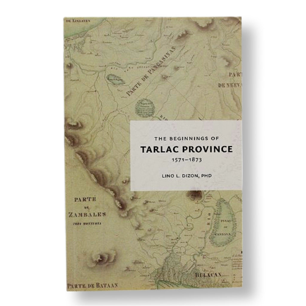 The Beginnings of Tarlac Province 1571-1873 by Lino L. Dizon Front Cover