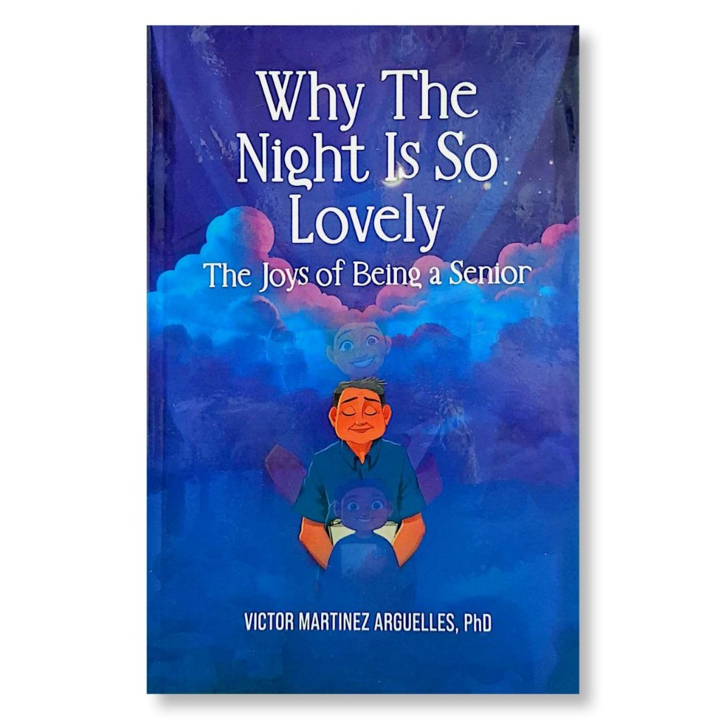 Why The Night Is So Lovely: The Joys of Being a Senior by Victor Martinez Arguelles Front Cover