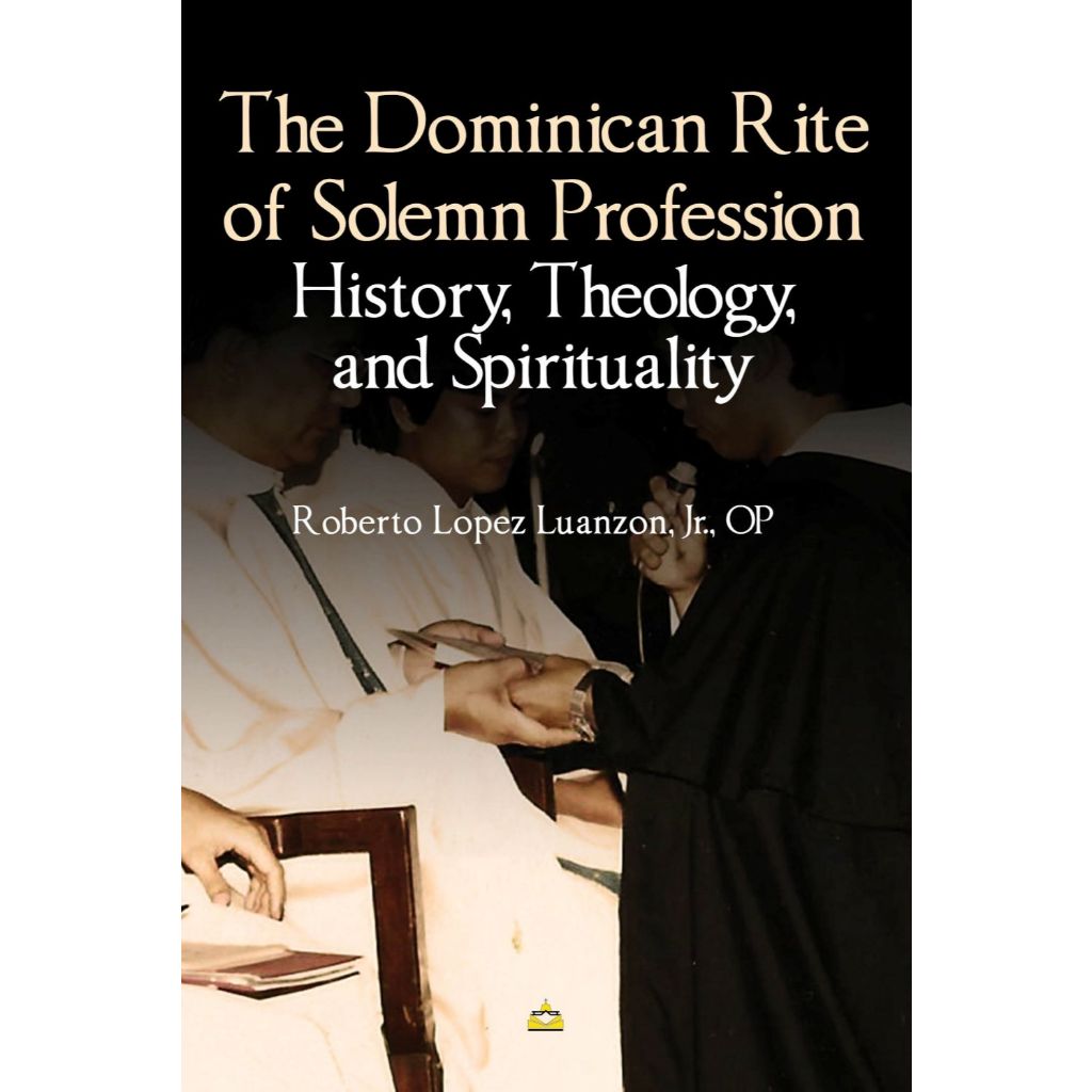 The Dominican Rite of Solemn Profession: History, Theology and Spirituality Front Cover