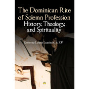 The Dominican Rite of Solemn Profession: History, Theology and Spirituality Front Cover