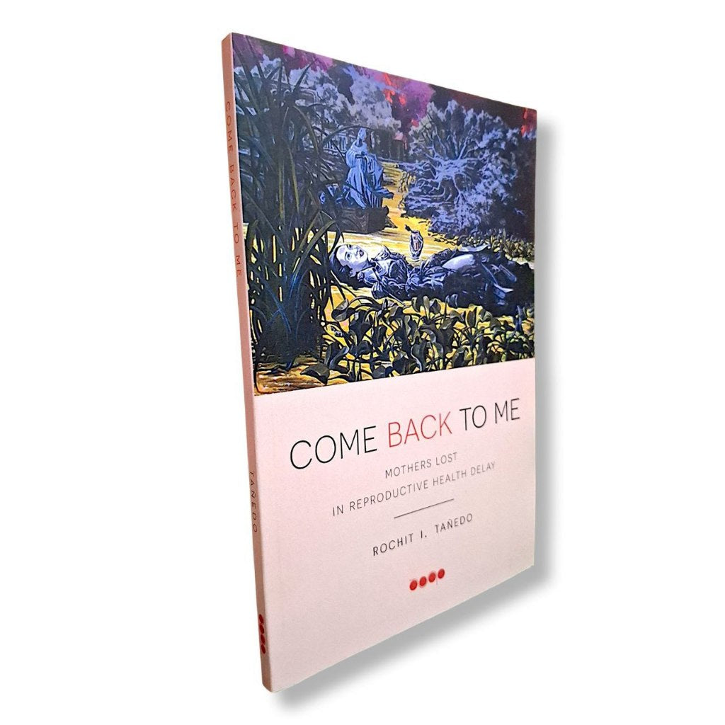 Come Back To Me: Mothers Lost in Productive Health Delay by Rochit I. Tanedo Front Cover