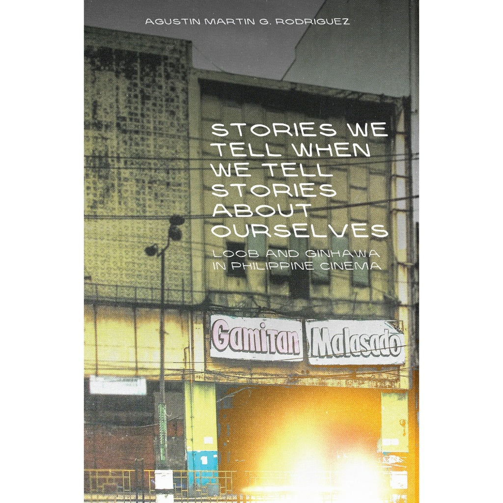Stories We Tell When We Tell Stories About Ourselves: Loob and Ginhawa in Philippine Cinema Front Cover