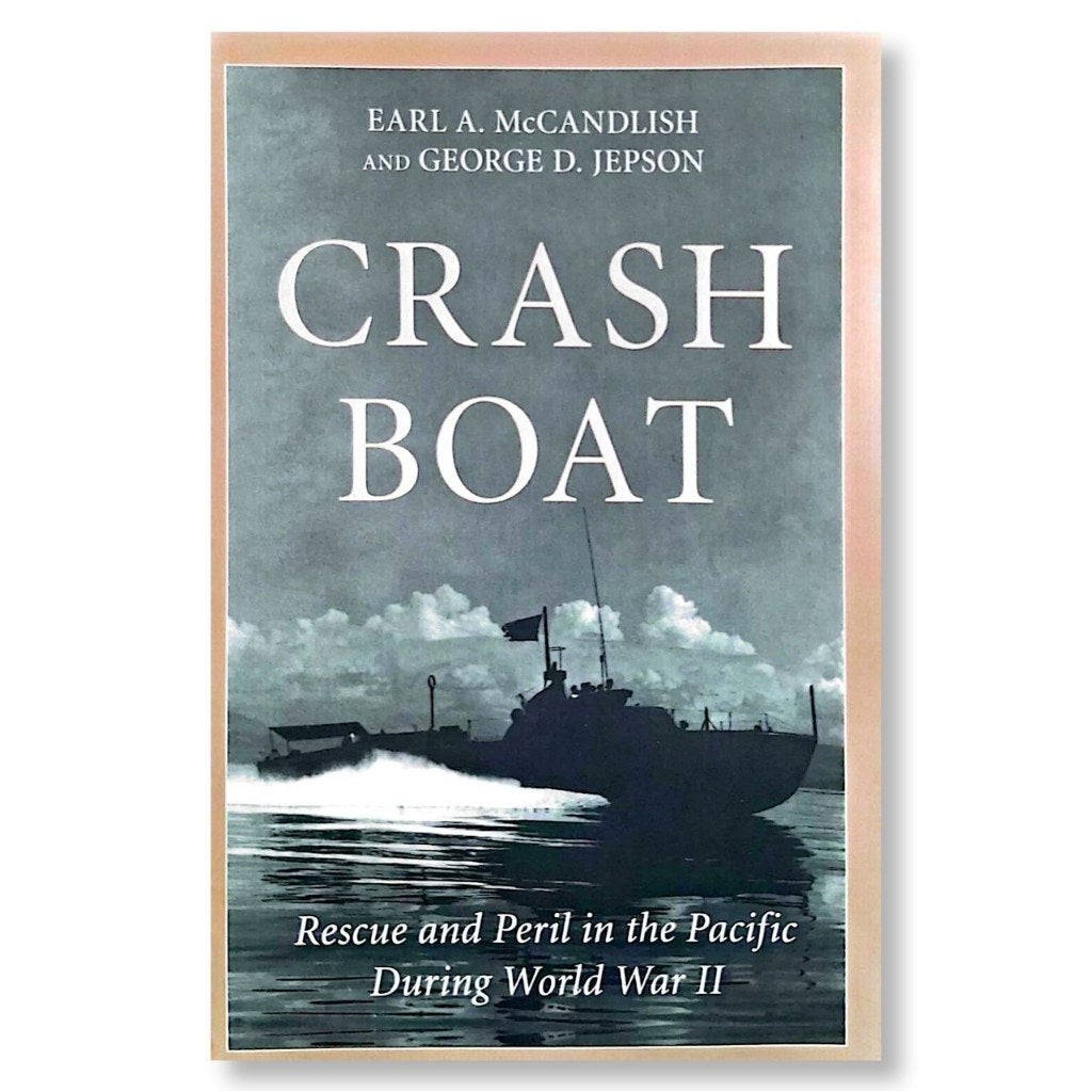Crash Boat: Rescue and Peril in the Pacific During World War II by Earl A. McCandlish and George D. Front Cover