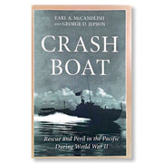Crash Boat: Rescue and Peril in the Pacific During World War II by Earl A. McCandlish and George D. Front Cover
