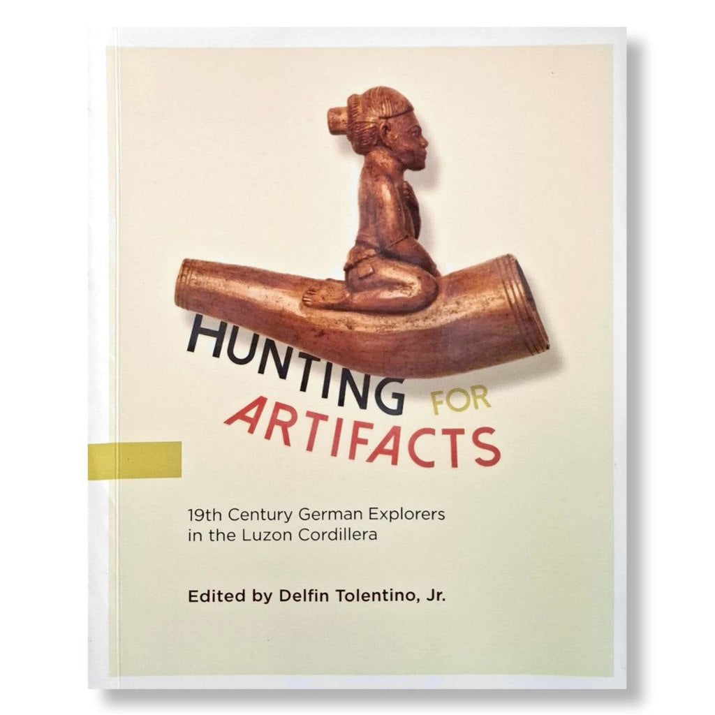 Hunting for Artifacts: 19th Century German Explorers in the Luzon Cordillera, Edited by Delfin Tolen Front Cover
