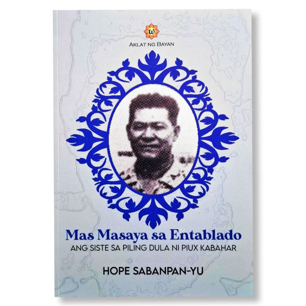 Mas Masaya sa Entablado: Ang Siste sa Piling Dula ni Piux Kabahar by Hope Sabanpan-Yu Front Cover