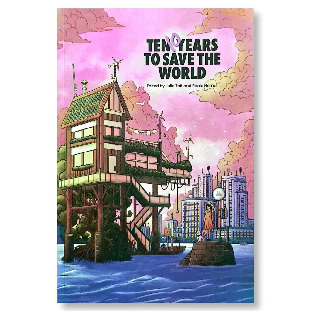 Ten Years to Save the World, Edited by Julie Tait and Paolo Herras Front Cover