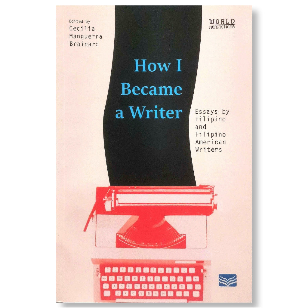 How I Became a Writer: Essays by Filipino and Filipino American Writers, Edited by Cecilia Manguerra Front Cover
