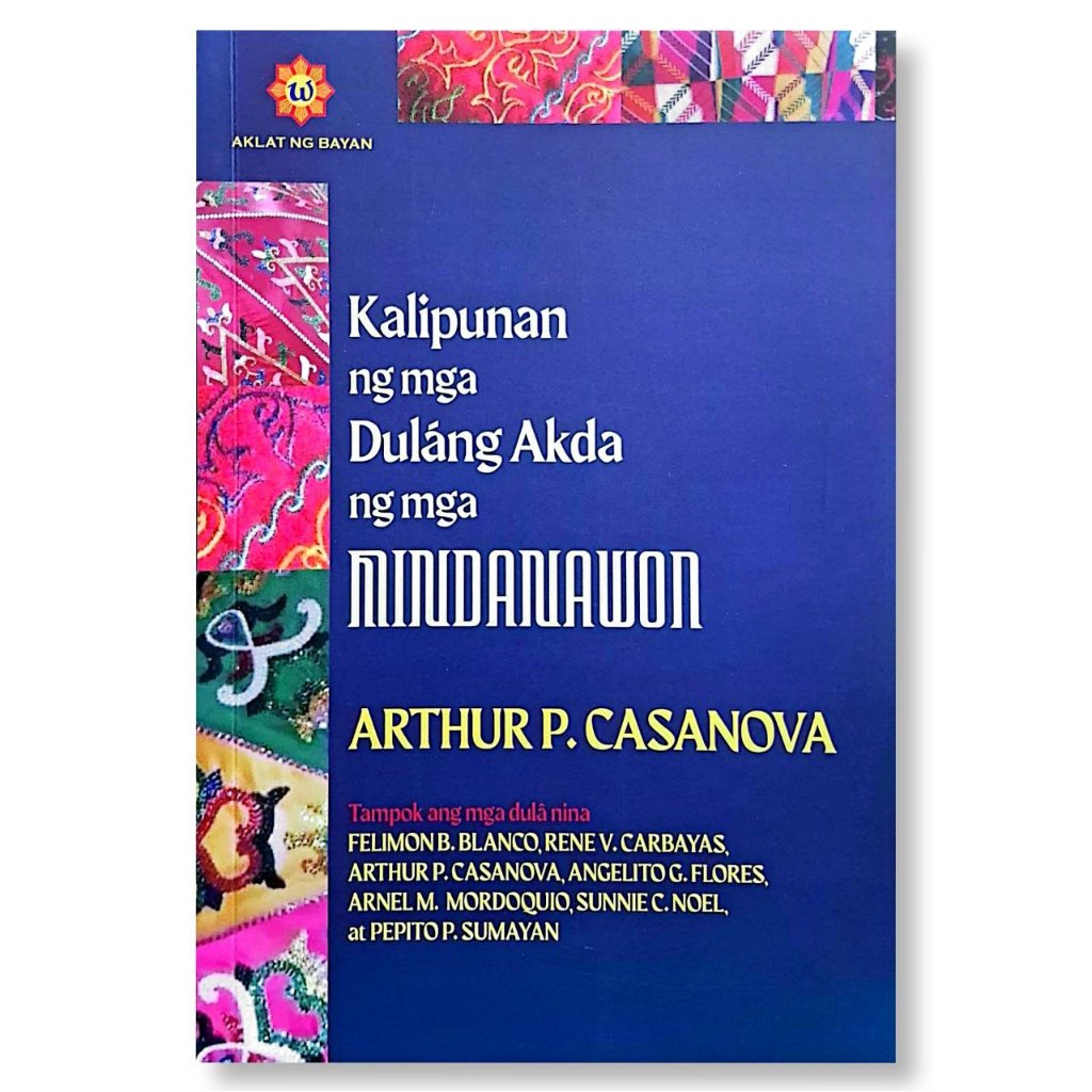 Kalipunan ng Mga Dulang Akda ng mga Mindanawon, Edited by Arthur P. Casanova Front Cover