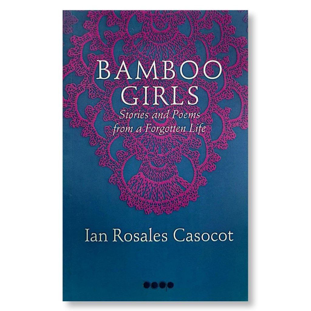 Bamboo Girls: Stories and Poems from a Forgotten Life by Ian Rosales Casocot Front Cover