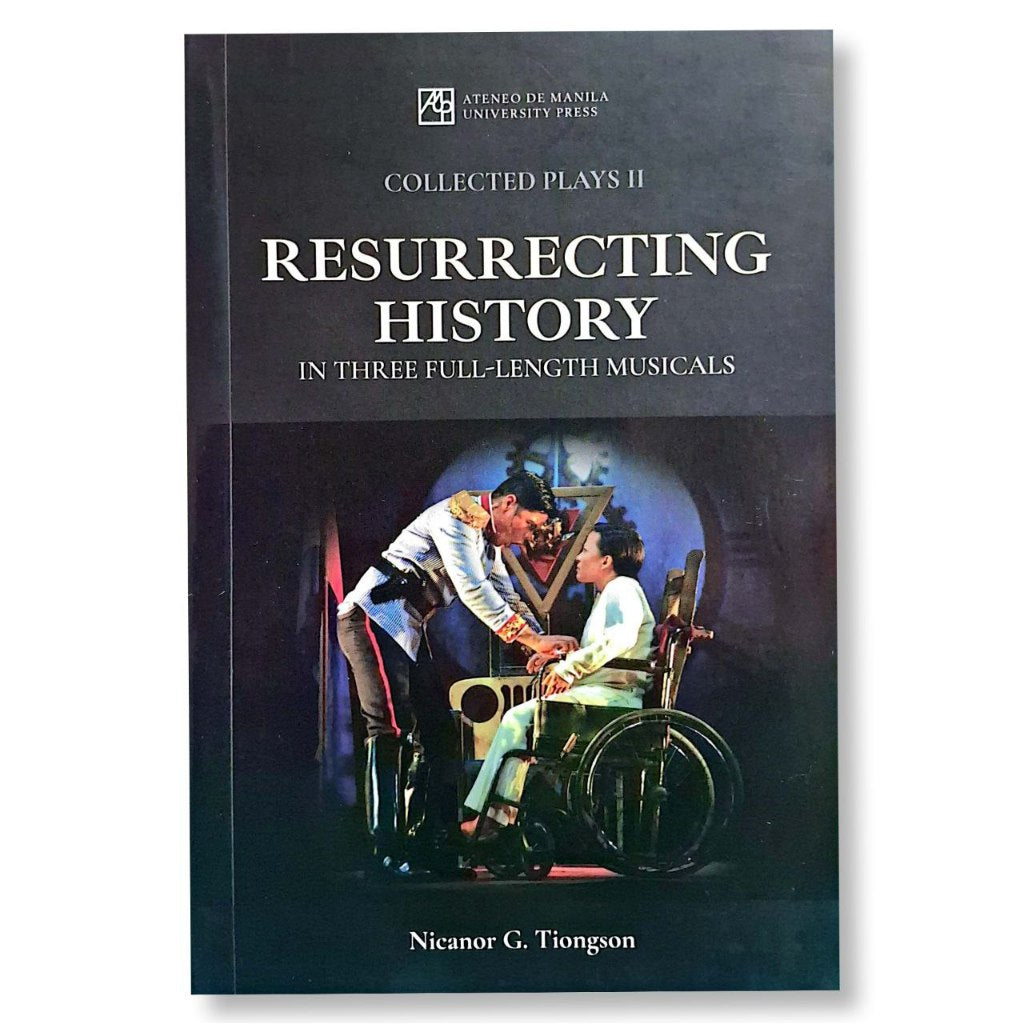 Resurrecting History In Three-Full Length Musicals: Collected Plays II by Nicanor G. Tiongson Front Cover