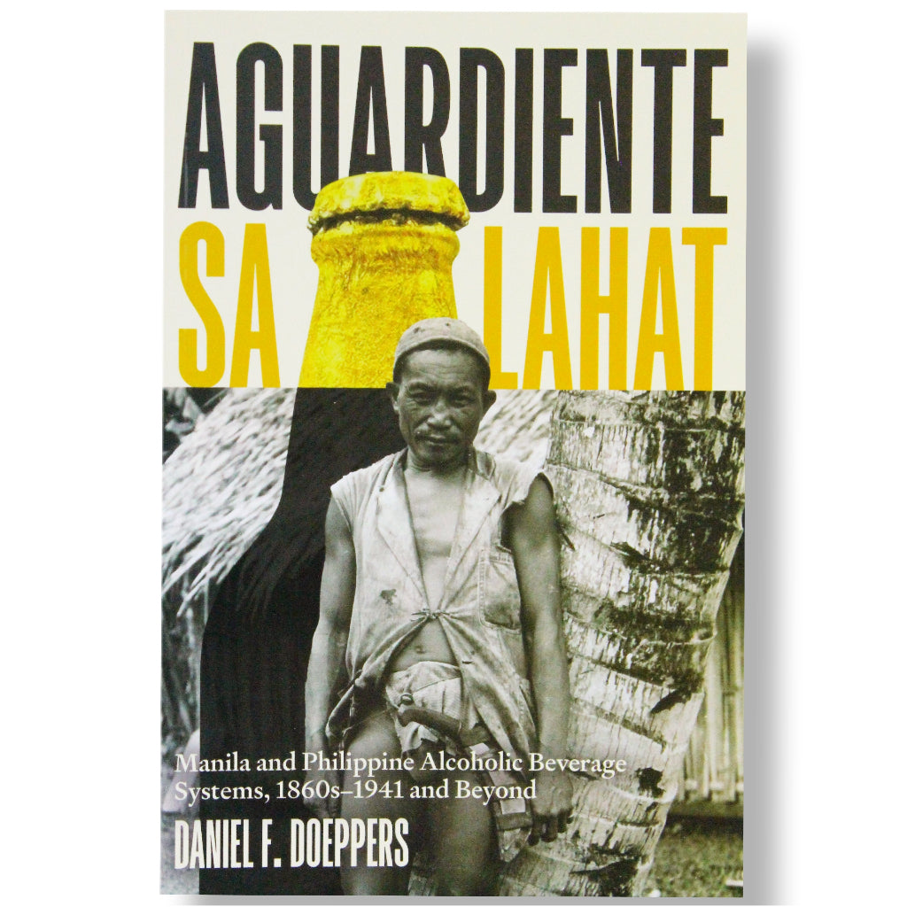 Aguardiente sa Lahat: Manila and Philippine Alcoholic Beverage Systems, 1860s-1941 and Beyond Front Cover