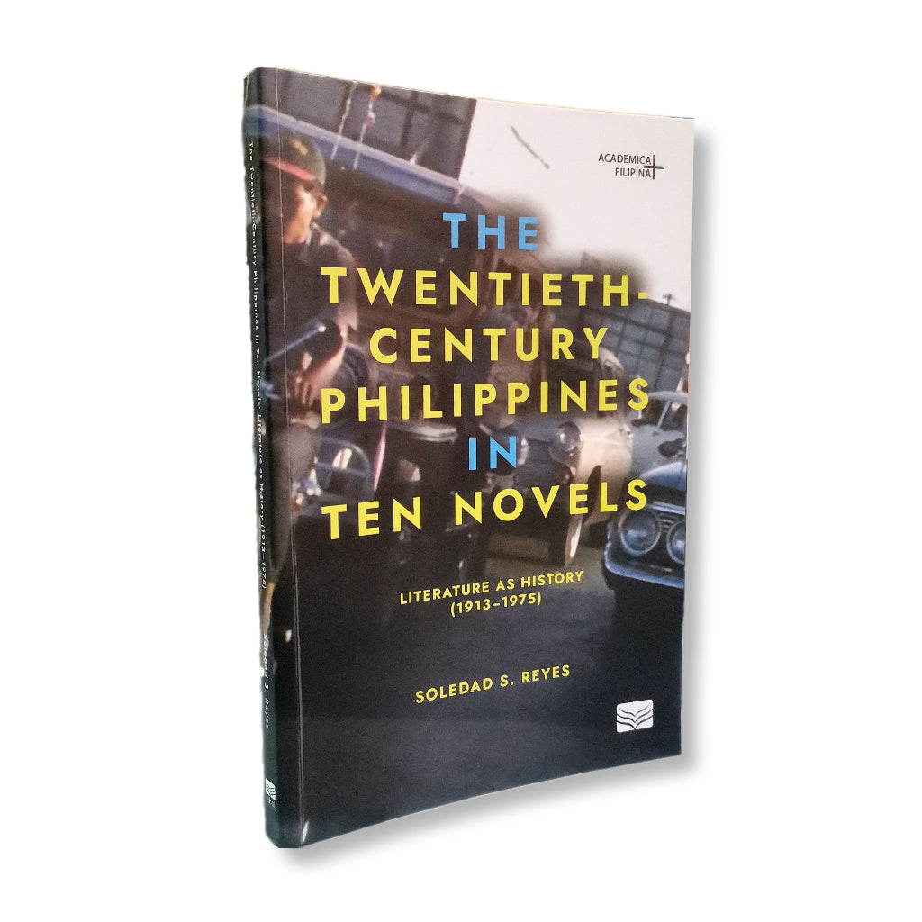 The Twentieth-Century Philippines in Ten Novels: Literature as History (1913-1975) by Soledad S. Rey Front Cover