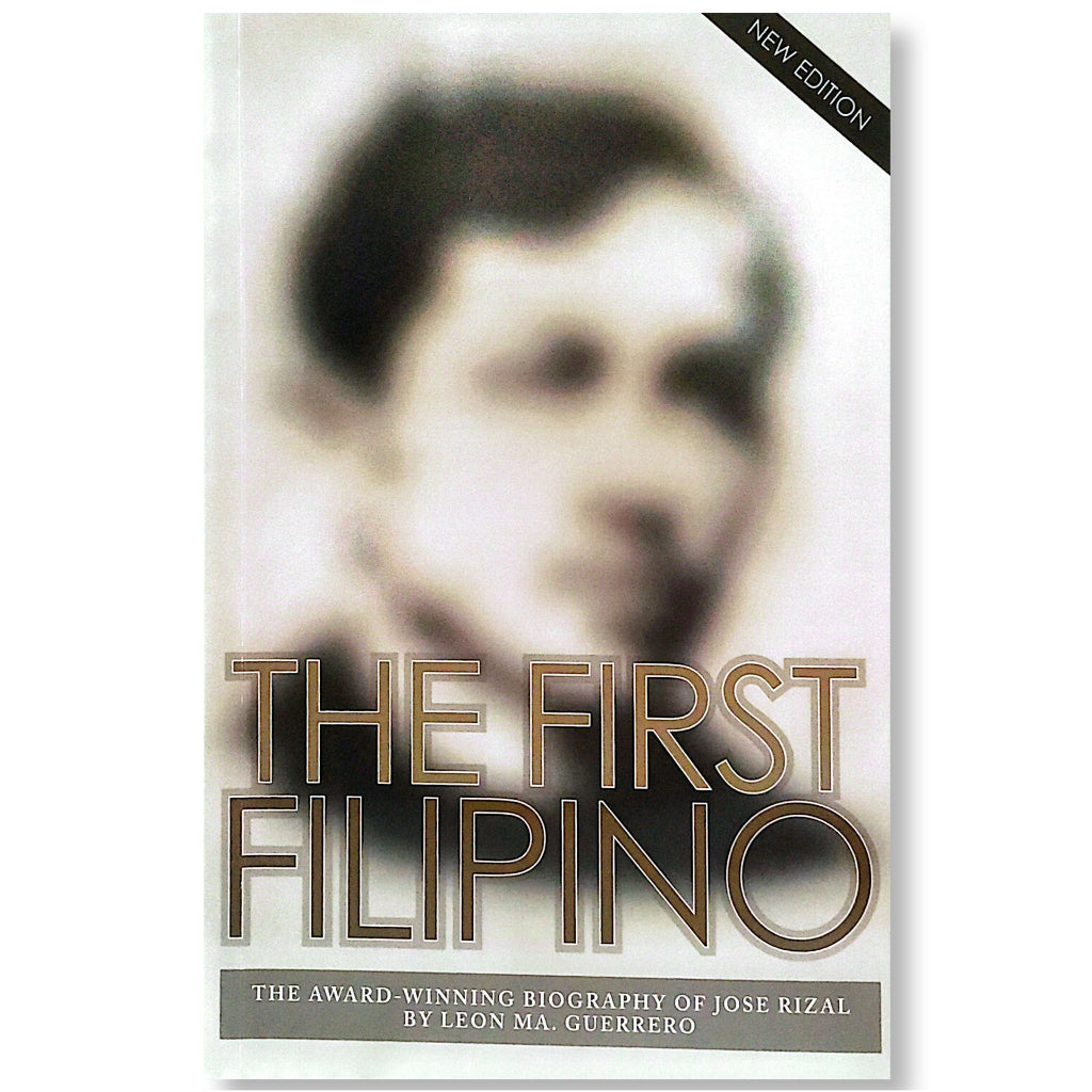 The First Filipino: The Award-Winning Biography of Jose Rizal by Leon Ma. Guerrero Front Cover