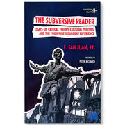 The Subversive Reader: Essays on Critical Theory, Cultural Politics, and the Philippine Insurgent... Front Cover
