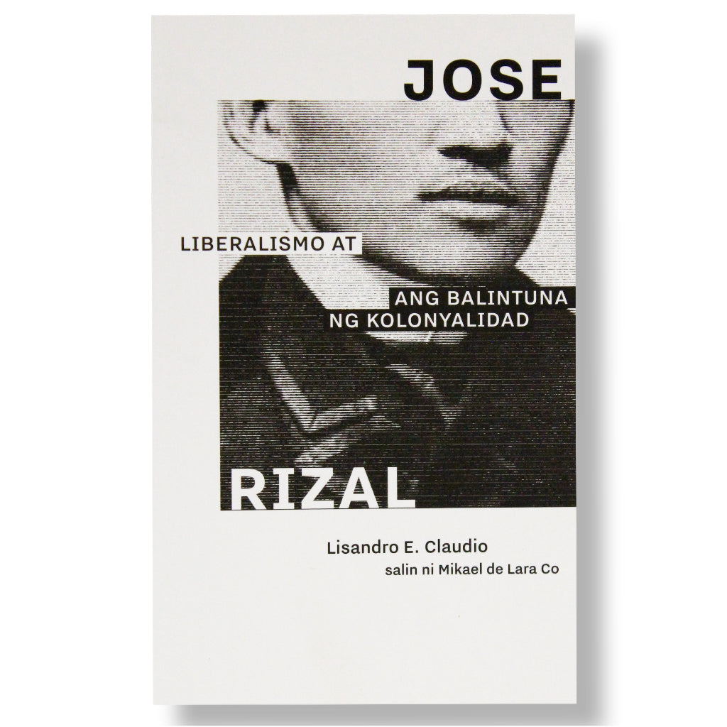 Jose Rizal: Liberalismo at ang Balintuna ng Kolonyalidad by Lisandro E. Claudio Front Cover