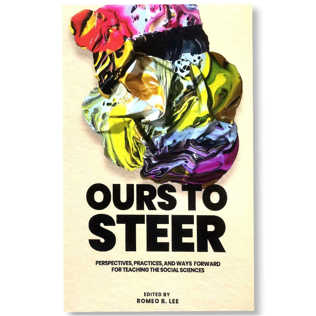 Ours to Steer: Perspectives, Practices, and Ways Forward for Teaching the Social Sciences, Edited by Front Cover