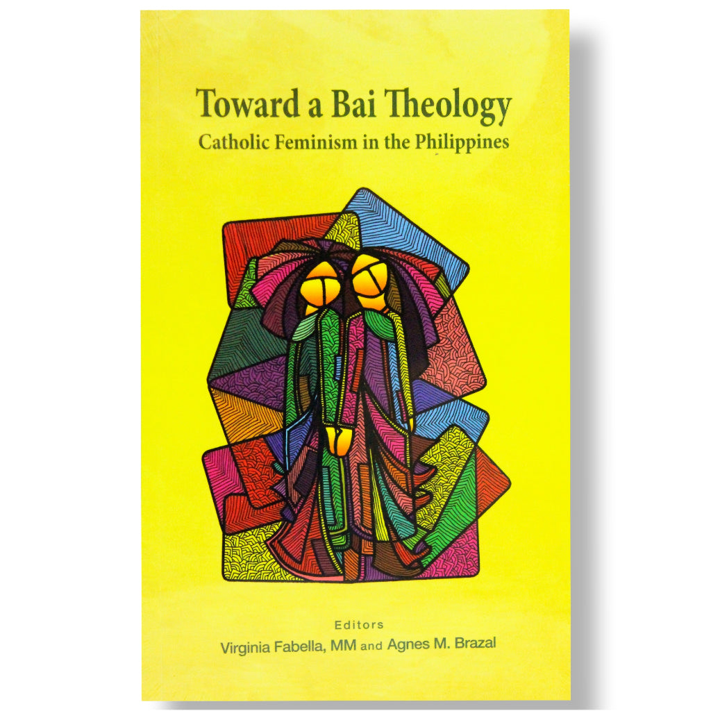 Toward a Bai Theology: Catholic Feminism in the Philippines, Edited by Virginia Fabella and Agnes M. Front Cover