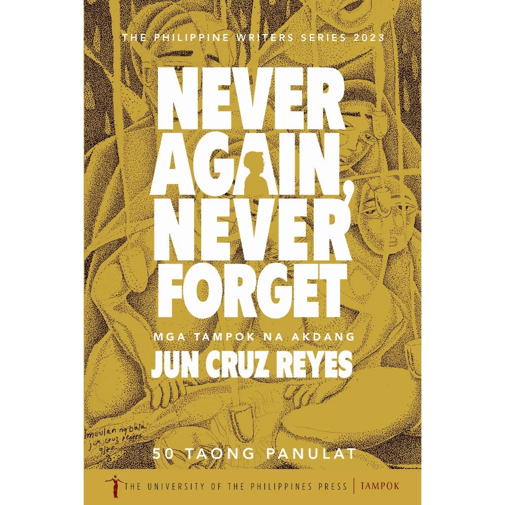 Never Again, Never Forget: Mga Tampok na Akdang Jun Cruz Reyes 50 Taong Panulat (The Philippine Writ Front Cover
